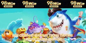 Bắn Cá 98WIN - Săn Cá Đại Dương Nhận Quà Cực Khủng 2026 - BET752.BEST