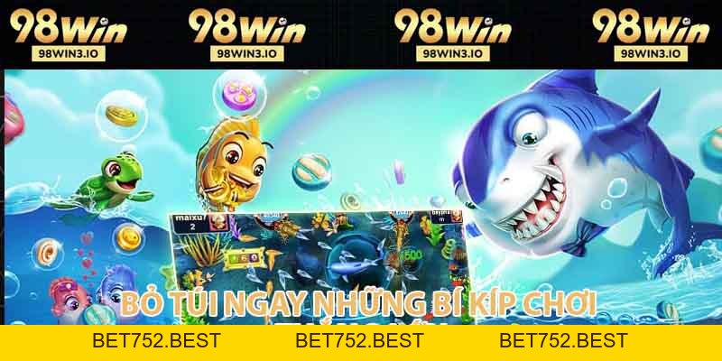 Bắn Cá 98WIN - Săn Cá Đại Dương Nhận Quà Cực Khủng 2026 - BET752.BEST