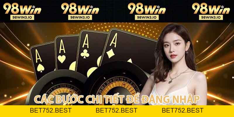 Hướng Dẫn Đăng Nhập 98win Nhanh Chóng, An Toàn Nhất - BET752.BEST
