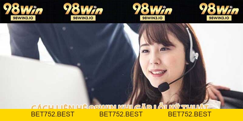 Liên Hệ 98win - Hỗ Trợ Cực Nhanh Và Hiệu Quả 2026 - BET752.BEST