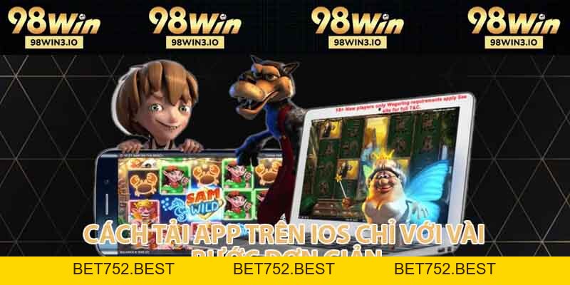 Tải App 98win - Sân Chơi Số 1 Châu Á, Tải Nhanh, Chơi Mượt - BET752.BEST