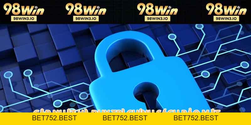 Chính Sách Bảo Mật 98win - Bảo đảm an toàn hội viên 2026 - BET752.BEST