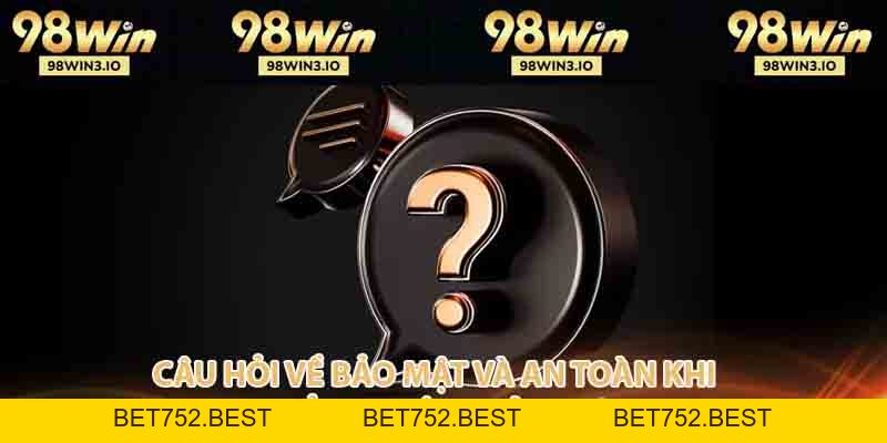 Câu Hỏi Thường Gặp 98win Và Giải Đáp Thắc Mắc Phổ Biến - BET752.BEST
