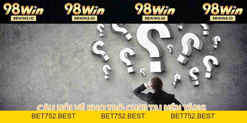 Câu Hỏi Thường Gặp 98win Và Giải Đáp Thắc Mắc Phổ Biến - BET752.BEST