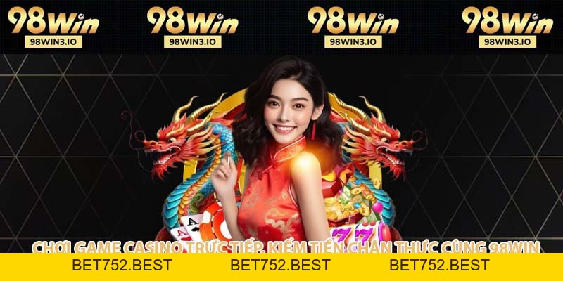 98WIN - NHÀ CÁI UY TÍN XANH CHÍN VÀ ĐẲNG CẤP 2026 - BET752.BEST