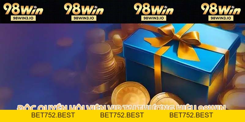 Độc Quyền Hội Viên VIP Với Những Ưu Đãi Dành Riêng Cho Bạn - BET752.BEST