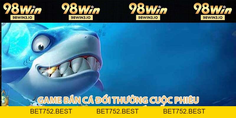 Bắn Cá Đổi Thưởng - Cuộc Phiêu Lưu Đại Dương Hấp Dẫn 2026 - BET752.BEST
