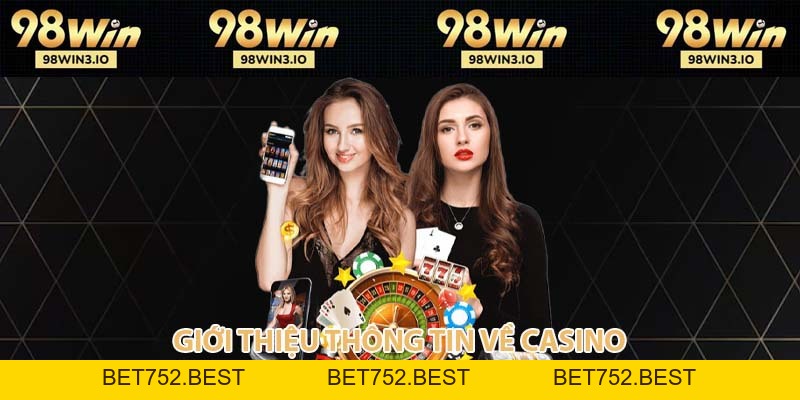 Khám Phá Casino 98WIN - Sảnh Cá Cược Đẳng Cấp 2026 - BET752.BEST