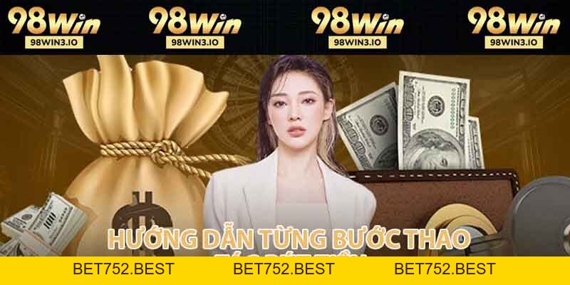 Rút Tiền 98win - Hướng dẫn chi tiết cho hội viên mới 2026 - BET752.BEST
