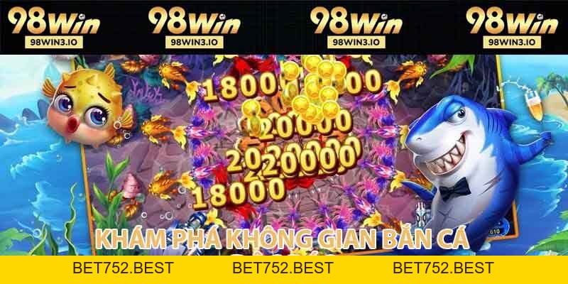 Bắn Cá 98WIN - Săn Cá Đại Dương Nhận Quà Cực Khủng 2026 - BET752.BEST
