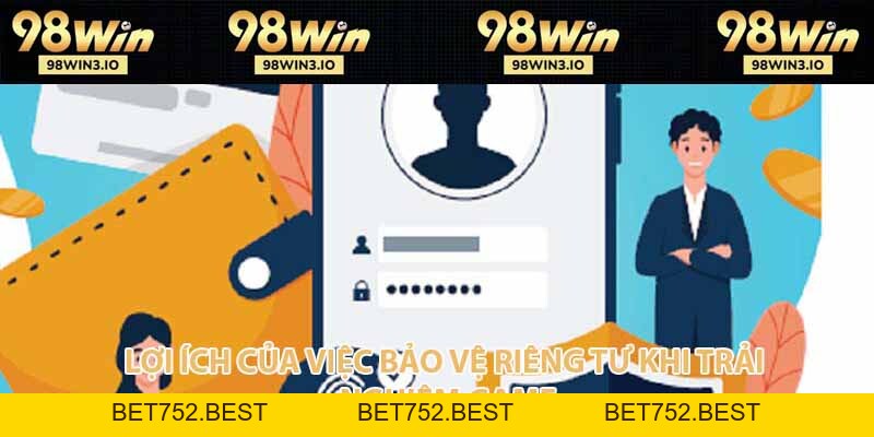 Quyền Riêng Tư Thành Viên Tại 98win Update Năm 2026 - BET752.BEST