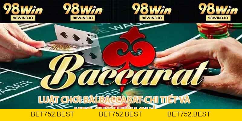 Luật Chơi Bài Baccarat Chi Tiết Và Mẹo Chơi Hiệu Quả 2026 - BET752.BEST