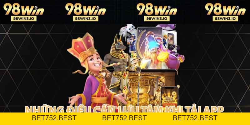 Tải App 98win - Sân Chơi Số 1 Châu Á, Tải Nhanh, Chơi Mượt - BET752.BEST