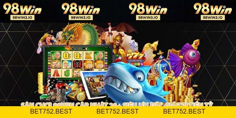 98WIN - NHÀ CÁI UY TÍN XANH CHÍN VÀ ĐẲNG CẤP 2026 - BET752.BEST