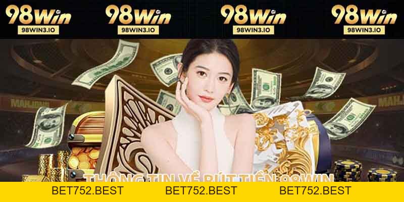 Rút Tiền 98win - Hướng dẫn chi tiết cho hội viên mới 2026 - BET752.BEST